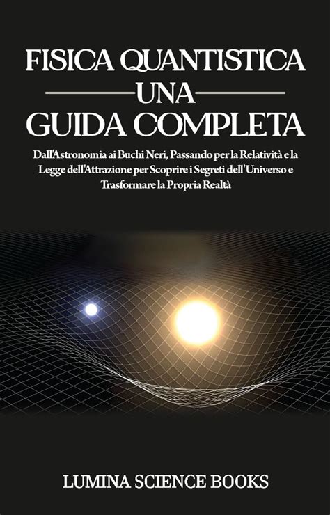 Amazon Fisica Quantistica Una Guida Completa Dall Astronomia Ai