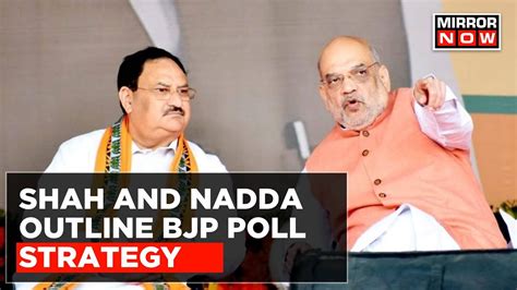 Bjp S 2024 Poll Plan Amit Shah Jp Nadda Outline Bjp Campaign Strategy For Lok Sabha Polls