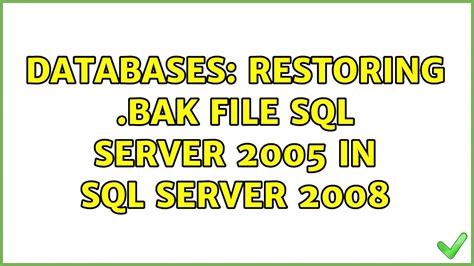 Databases Restoring Bak File Sql Server 2005 In Sql Server 2008 3