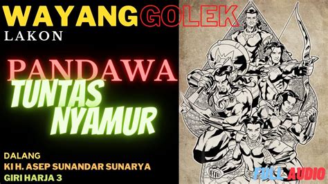 WAYANG GOLEK ASEP SUNANDAR SUNARYA PANDAWA TUNTAS NYAMUR FULL