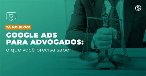 Google Ads Para Advogados O Que Voc Precisa Saber Ag Ncia De