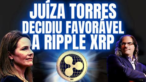 JuÍza Torres Decidiu FavorÁvel A Ripple Xrp Ripple Xrp NotÍcias