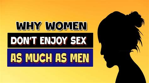 Why Women Don T Enjoy Sex As Much As Men Youtube