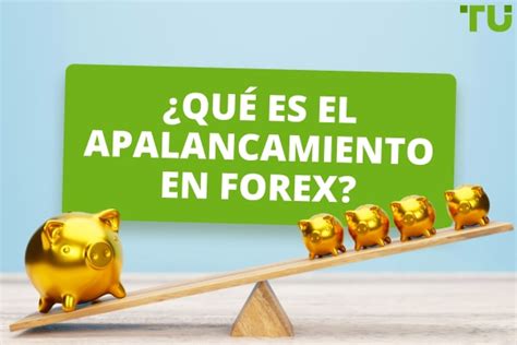 Qué es el apalancamiento en Forex Definición y casos de uso