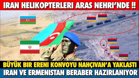 ERMENİSTAN ORDUSU NAHÇIVAN SINIRI NA İLERLİYOR İRAN HELİKOPTERLERİ