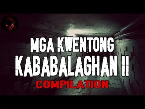 MGA KWENTONG KABABALAGHAN 2 TRUE STORIES TAGALOG HORROR STORIES