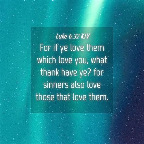 Luke 632 Kjv For If Ye Love Them Which Love You What Thank