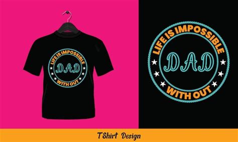 Premium Vector Life Is Impossible Without Dad Vector T Shirt Design