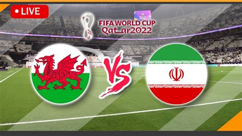 LIVE Streaming Wales VS Iran Match Score FIFA World Cup 2022 Qatar