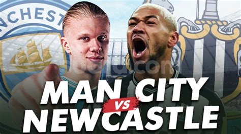 Prediksi Manchester City Vs Newcastle Di Piala Fa Preview Skor Dan