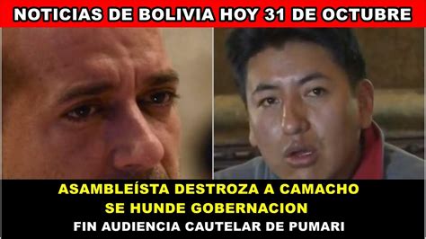 NOTICIAS DE BOLIVIA HOY 31 DE OCTUBRE FIN DE PUMARI Y CAMACHO