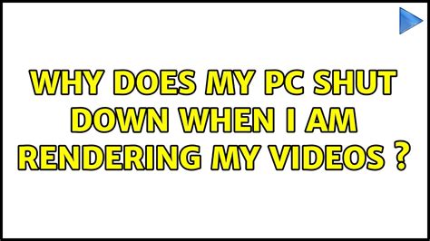 Why Does My Pc Shut Down When I Am Rendering My Videos S Youtube