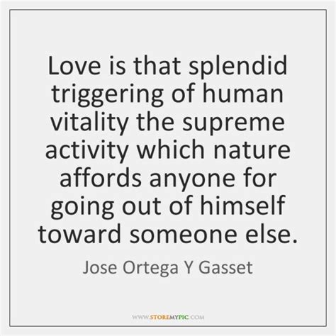 Love Is That Splendid Triggering Of Human Vitality The Supreme Activity Which Choices