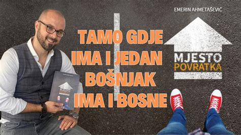 Tamo Gdje Ima I Jedan Bo Njak Ima I Bosne Mjesto Povratka Emerin