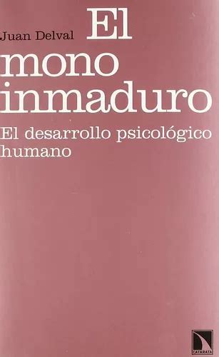 El Mono Inmaduro El Desarrollo Psicológico Humano