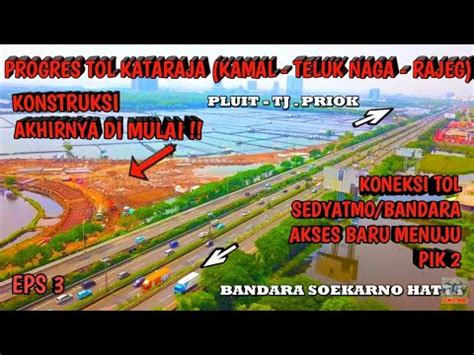 Progres Tol Kamal Teluk Naga Rajeg Jorr Akhirnya Di Mulai Juga