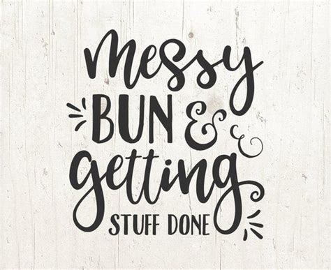 Messy Bun And Getting Stuff Done Svg Messy Bun Svg Girly Svg