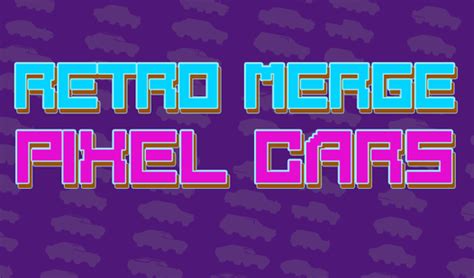 Retro Merge Pixel Cars Przez Play D Game Graj Online Za Darmo Na