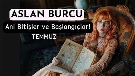 Aslan Burcu Temmuz Ani Başlangıç ve Bitişlere Dikkat YouTube