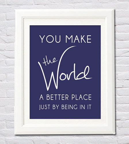 Instant Download Printable ~ You Make The World A Better Place Just By