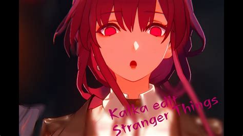 Kafka Edit Honkai Star Rial Edit Stranger Things YouTube