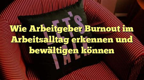 Wie Arbeitgeber Burnout im Arbeitsalltag erkennen und bewältigen können