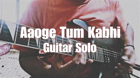 Aaoge Tum Kabhi | The Local Train | Guitar Solo - YouTube