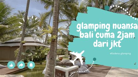 GLAMPING NUANSA BALI CUMA 2 JAM DARI JAKARTA YouTube