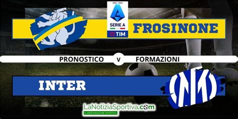 Frosinone Inter Pronostico Formazioni E Quote 10 05 2024