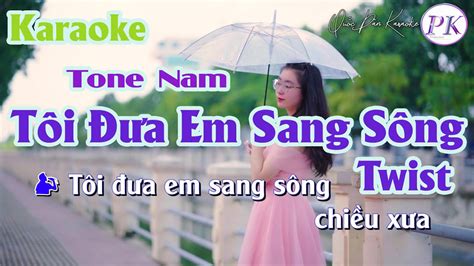 Karaoke Tôi Đưa Em Sang Sông Twist Tone Nam Am Tp 135 Quốc Dân