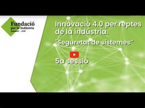 5a jornada Innovació 4 0 per reptes de la indústria Seguretat de