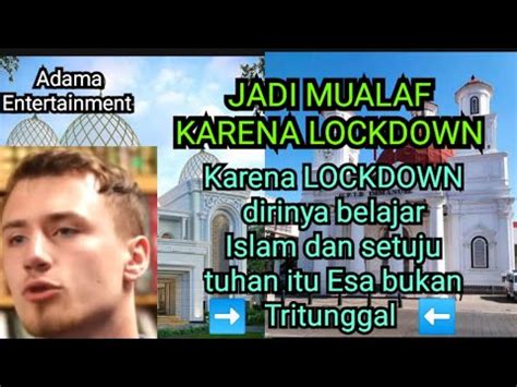 Jadi Mualaf Karena Lockdown Dan Satu Tuhan Youtube