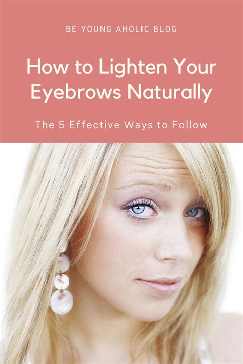 How To Lighten Your Eyebrows Naturally The 5 Effective Ways To Follow