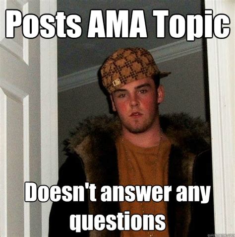 Posts Ama Topic Doesn T Answer Any Questions Scumbag Steve Quickmeme