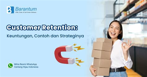 Customer Retention: Keuntungan, Contoh dan Strateginya