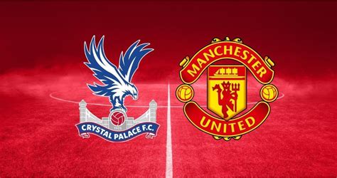 Crystal Palace vs Manchester United Preview, Team News & Prediction