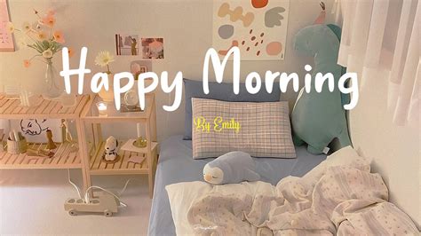 [Playlist] Happy Morning 🌈 Morning songs ~ Start your day positively ...