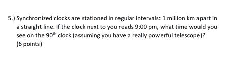 Solved 5.) Synchronized clocks are stationed in regular | Chegg.com