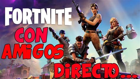 Directo Fortnite Con Amigos Youtube