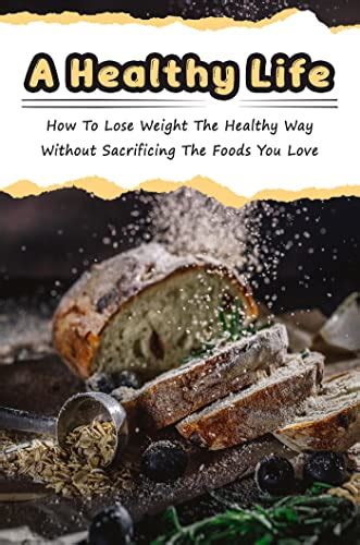 A Healthy Life How To Lose Weight The Healthy Way Without Sacrificing