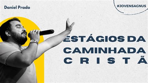 ESTÁGIOS DA CAMINHADA CRISTÃ Pb Daniel Prado Jovens Agnus YouTube