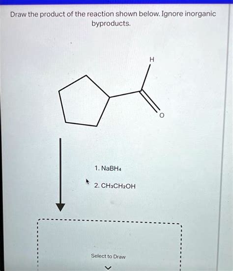 SOLVED Draw The Product Of The Reaction Shown Below Ignore Inorganic