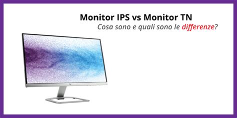 Monitor IPS Vs Monitor TN Tutte Le Differenze Roba Da Informatici