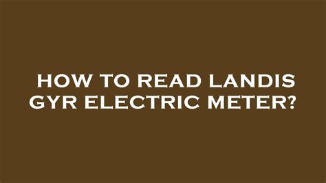 How To Read Landis Gyr Electric Meter Youtube