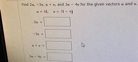 Solved Find 2u 3v U V And 3u 4v For The Given Chegg