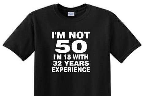 Im Not 50 Im 18 With 32 Years Experirnce 50 Year