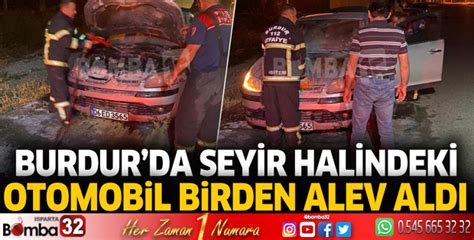 Burdur da seyir halindeki otomobil birden alev aldı