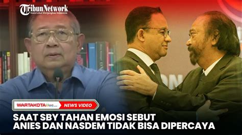 Saat SBY Tahan Emosi Sebut Anies Dan Nasdem Tidak Bisa Dipercaya YouTube