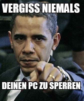 Meme Maker Vergiss Niemals Deinen Pc Zu Sperren Meme Generator