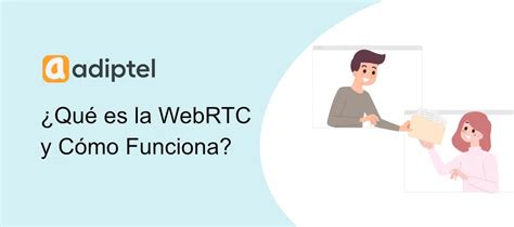 Qué es WebRTC y cómo funciona Adiptel